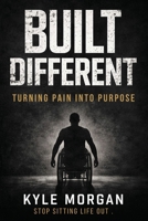 BUILT DIFFERENT: Turning Pain Into Purpose 1972688707 Book Cover
