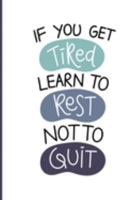 If You Get Tired Learn to Rest Not To Quit: My Fibromyalgia Chronic Pain Tracker and Diary 1691826200 Book Cover