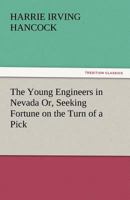 The Young Engineers in Nevada; or, Seeking Fortune on the Turn of a Pick 1516874412 Book Cover
