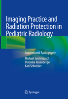 Imaging Practice and Radiation Protection in Pediatric Radiology: Conventional Radiography 3030185028 Book Cover