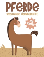 PFERDE VORSCHULE ÜBUNGSHEFTE FÜR KINDER: Fun Kinderarbeitsbuch mit über 60 Aktivitäten mit Färben, Labyrinthen, Matching, Zählen, Zeichnen und mehr B0915M5YXY Book Cover