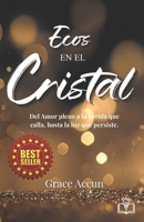 Ecos en el Cristal: Del amor pleno a la herida que calla, hasta la luz que persiste. (Spanish Edition) B0GTXPQW1B Book Cover