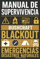 Cómo Sobrevivir a un Blackout, Emergencias y Desastres Naturales: Guía de Supervivencia para Prepararte con Técnicas de Bushcraft, Abastecerte de ... y Defender tu Hogar (Spanish Edition) B0F74655HK Book Cover