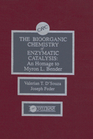The Biorganic Chemistry of Enzymatic Catalysis: An Homage to Myron L. Bender 0849368235 Book Cover