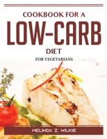 Cookbook for a Low-Carb Diet: For Vegetarians 1915435617 Book Cover