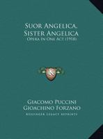 Suor Angelica, Sister Angelica: Opera In One Act 1437022944 Book Cover