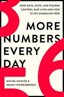 More Numbers Every Day: How Data, Stats, and Figures Control Our Lives and How to Set Ourselves Free 0306830841 Book Cover