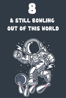 8 & Still Bowling Out Of This World: 8th Birthday 122 Page Bowling Paperback Journal Notebook Diary Gift 1671173139 Book Cover