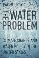 The Water Problem: Climate Change and Water Policy in the United States 0815727844 Book Cover