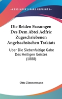 Die Beiden Fassungen Des Dem Abtei Aelfric Zugeschriebenen Angelsachsischen Traktats: Uber Die Siebenfaltige Gabe Des Heiligen Geistes (1888) 1168325870 Book Cover