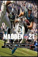 MADDEN NFL 21 Complete guide and walkthrough: Tips, Tricks, and Strategies B0BGNL4TMY Book Cover