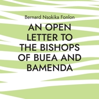 An Open Letter to the Bishops Of Buea and Bamenda: Dr. Bernard Nsokika Fonlon Open Letter to the Bishops 3756861260 Book Cover