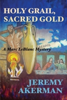 Holy Grail, Sacred Gold (Marc LeBlanc Mysteries) 1998149315 Book Cover