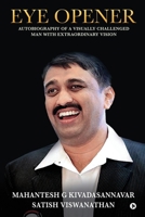 Eye Opener: Autobiography Of A Visually Challenged Man With Extraordinary Vision 1648929338 Book Cover