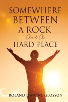 Somewhere Between A Rock And A Hard Place 166284526X Book Cover