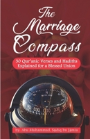 THE MARRIAGE COMPASS: 30 Qur'anic Verses and Hadiths Explained for a Blessed Union B0DRPMFLW7 Book Cover