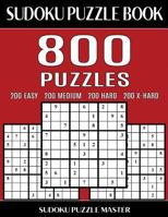 Sudoku Puzzle Book 800 Puzzles, 200 Easy, 200 Medium, 200 Hard and 200 Extra Hard: Four Levels Of Sudoku Puzzles In This Jumbo Size Book 1543263755 Book Cover