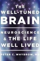 The Well-Tuned Brain: Neuroscience and the Life Well Lived 0393353044 Book Cover