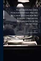 ... Fortsetzung Des Verzeichnißes Neuer Bücher Zu Finden Bei Joseph Lindauer Buchhändler In München, Volume 10 1246571811 Book Cover