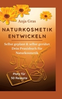 Naturkosmetik entwickeln: Selbst geplant & und selbst gerührt - Dein Praxisbuch für Naturkosmetik (German Edition) 3384671716 Book Cover