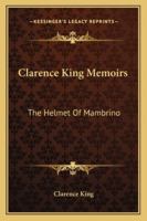 Clarence King Memoirs: The Helmet of Mambrino 143265604X Book Cover