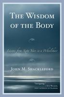 The Wisdom of the Body: Lessons from Sixty Years in a Wheelchair 0761857257 Book Cover