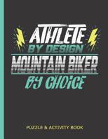 Puzzle & Activity Book - Athlete By Design Mountain Biker By Choice: Perfect Book For Rainy Days, Vacations, Car Rides for Mountain Biking Fans and MTB Riders 1099451027 Book Cover