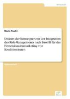 Diskurs Der Konsequenzen Der Integration Des Risk-Managements Nach Basel II Fur Das Firmenkundenmarketing Von Kreditinstituten 3838693809 Book Cover