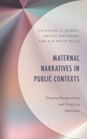 Maternal Narratives in Public Contexts: Shaping Perspectives and Enacting Identities 1666923907 Book Cover