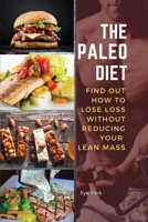 The Paleo Diet: Find Out How to Lose Loss Without Reducing Your Lean Mass 1803125578 Book Cover