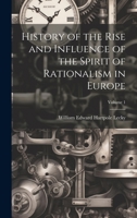 History of the Rise and Influence of the Spirit of Rationalism in Europe; Volume 1 1020720190 Book Cover