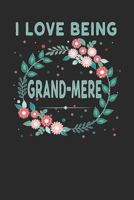 I Love Being Grandmere: Lovely Floral Design That Grandmere Will Love - Makes a Wonderful Grandmother Gift. 1792613172 Book Cover