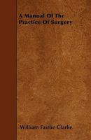 A Manual of the Practise of Surgery 1357457456 Book Cover