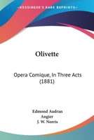 Olivette: Opera Comique, in Three Acts 1165648660 Book Cover