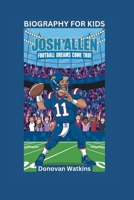 JOSH ALLEN: Football Dreams Come True- Biography For Kids B0F5HWL7R3 Book Cover