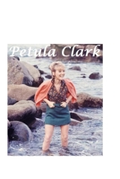 Petula Clark: The Untold Story 1447749391 Book Cover