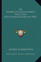 Die Verbrechenskonkurrenz Nach Dem Reichstrafgesetzbuch (1883) 1161134204 Book Cover