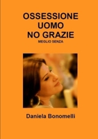 OSSESSIONE UOMO, NO GRAZIE, MEGLIO SENZA B00WFN9IE4 Book Cover