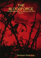THE BLOODFORCE - Understanding The Mystery of The Blood 1409232468 Book Cover