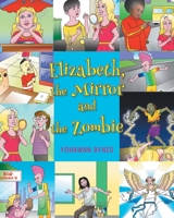Elizabeth, the Mirror and the Zombie 1648015239 Book Cover
