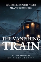 The Vanishing Train: Some Secrets Were Never Meant to Surface! B0F21J3HZL Book Cover