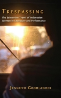 Trespassing: The Subversive Travel of Indonesian Women in Literature and Performance 1805119575 Book Cover