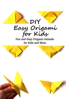 DIY Easy Origami for Kids: Fun and Easy Origami Animals for Kids and Mom: My First Origami Kit B093RKYSKJ Book Cover