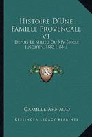 Histoire D'Une Famille Provencale V1: Depuis Le Milieu Du XIV Siecle Jusqu'en, 1883 (1884) 1160116636 Book Cover