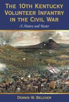 The 10th Kentucky Volunteer Infantry in the Civil War: A History and Roster 0786441534 Book Cover