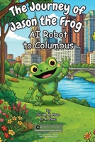 Journey of Jason the Frog AI Robot to Columbus 1971794244 Book Cover
