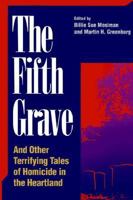 The Fifth Grave: And Other Terrifying Tales of Homicide in the Heartland (Great American Murder Mysteries) 1558535748 Book Cover