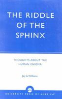 The Riddle of the Sphinx: Thoughts About the Human Enigma 081917887X Book Cover