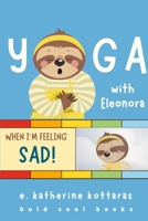 Yoga With Eleonora When I'm Feeling Sad! 1304021637 Book Cover
