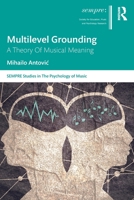 Multilevel Grounding: A Theory Of Musical Meaning 1032282606 Book Cover